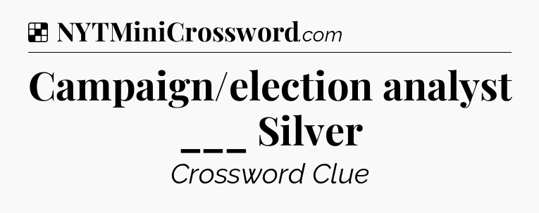Solution: Campaign/election analyst ___ Silver - NYT Crossword
