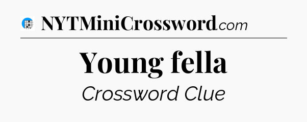 Young fella Crossword Clue