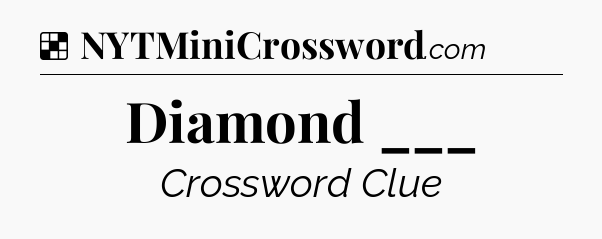 Solution: Diamond ___ - NYT Crossword