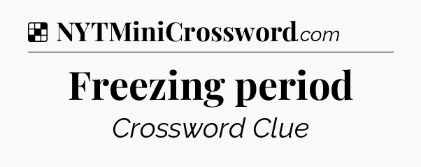 Solution: Freezing period - NYT Crossword