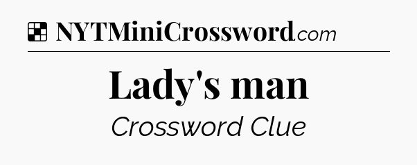 Solution: Lady's man - NYT Crossword