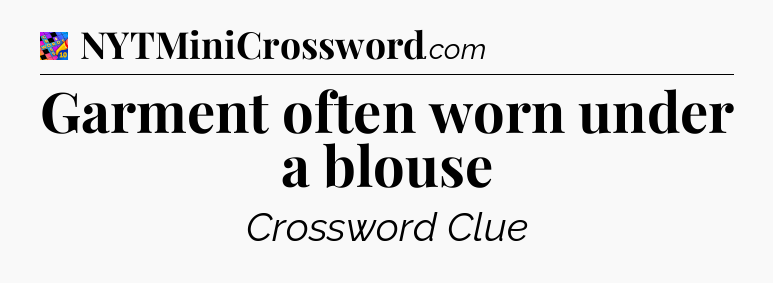 Garment often worn under a blouse Crossword Clue