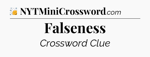 Falseness - 7 Little Words