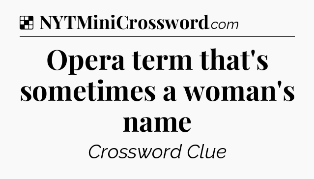 Solution: Opera term that's sometimes a woman's name - NYT Crossword