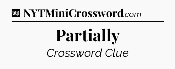 Partially Crossword Clue