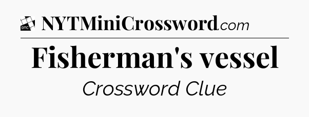 Fisherman's vessel - Daily Themed Classic Crossword