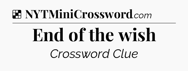 Solution: End of the wish - NYT Crossword