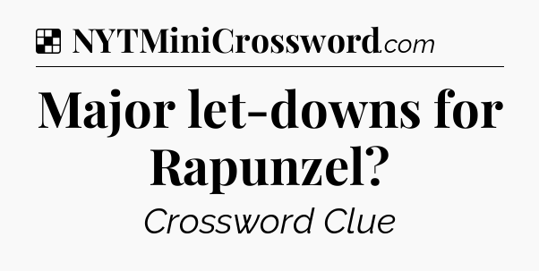 Solution: Major let-downs for Rapunzel - NYT Crossword