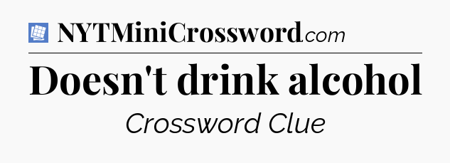 Doesn't drink alcohol Puzzle Page Crossword Clue
