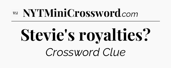 Stevie's royalties - WSJ Crossword