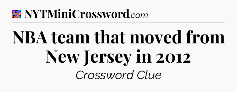 NBA team that moved from New Jersey in 2012 Crossword Clue