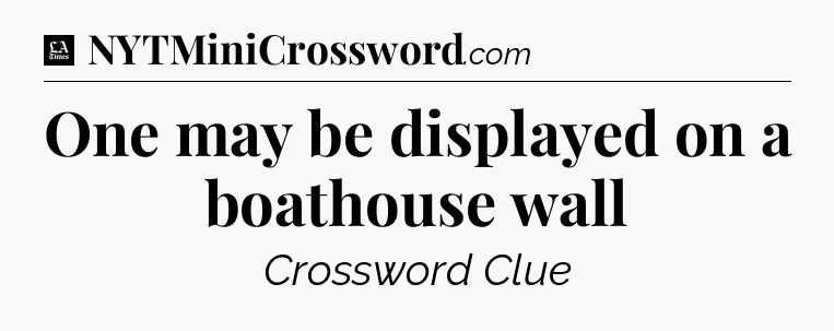 One may be displayed on a boathouse wall - LA Times Crossword