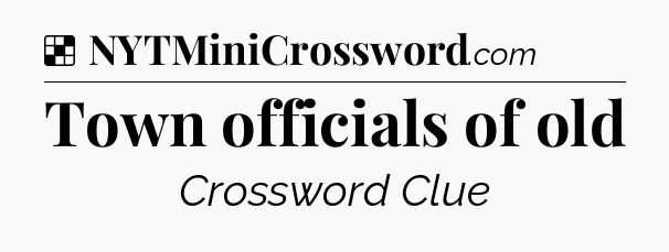 Solution: Town officials of old - NYT Crossword