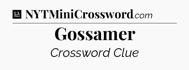 Gossamer - LA Times Crossword