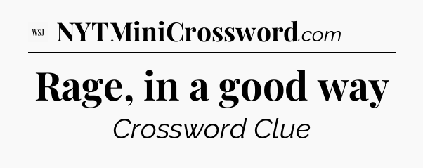 Rage, in a good way - WSJ Crossword