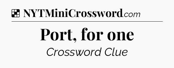 Solution: Port, for one - NYT Crossword