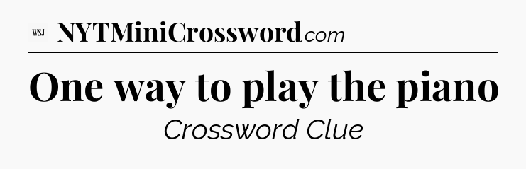 One way to play the piano - WSJ Crossword