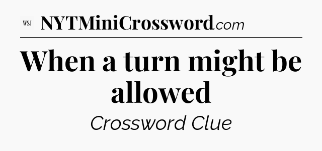 When a turn might be allowed - WSJ Crossword