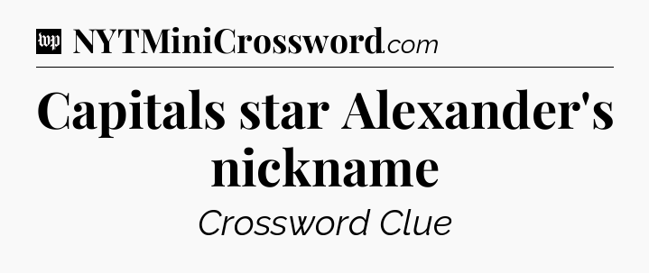 Capitals star Alexander's nickname Crossword Clue