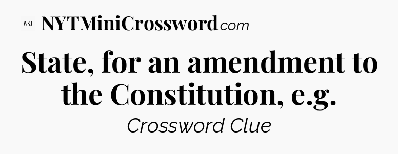 State, for an amendment to the Constitution, e.g - WSJ Crossword