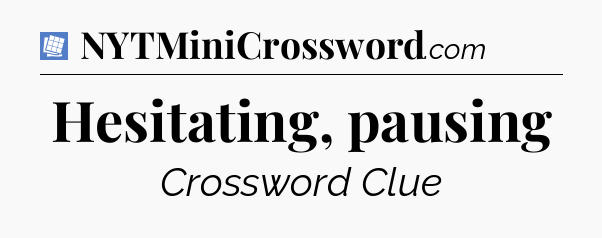 Hesitating, pausing Puzzle Page Crossword Clue