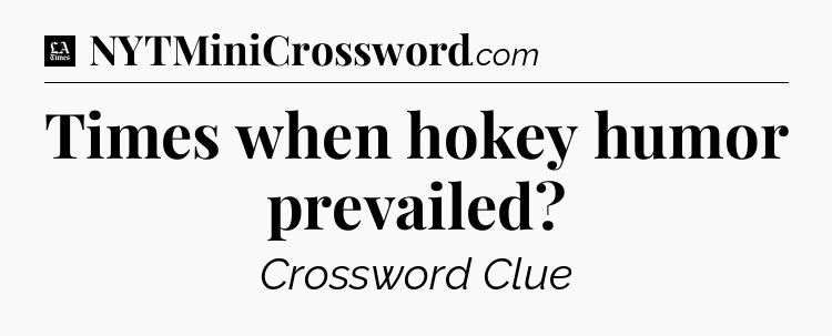 Times when hokey humor prevailed - LA Times Crossword