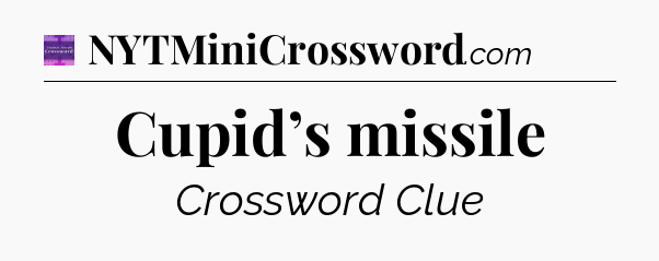 Cupid’s missile - Thomas Joseph Crossword