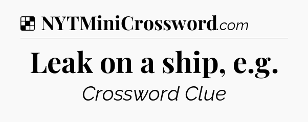 Solution: Leak on a ship, e.g - NYT Crossword