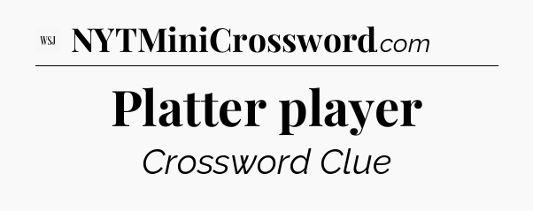 Platter player - WSJ Crossword