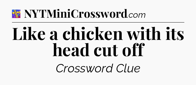 Like a chicken with its head cut off Codycross