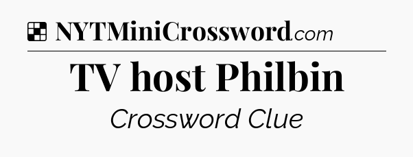 Solution: TV host Philbin - NYT Crossword