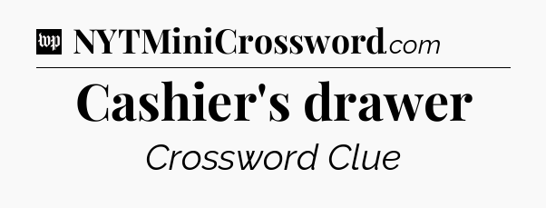 Cashier's drawer Crossword Clue