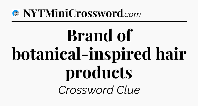 Brand of botanical-inspired hair products Crossword Clue
