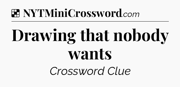 Solution: Drawing that nobody wants - NYT Crossword