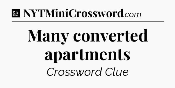 Many converted apartments - LA Times Crossword
