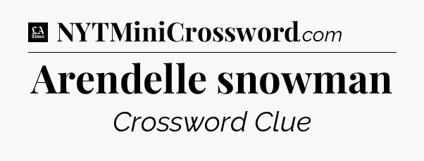 Arendelle snowman - LA Times Crossword