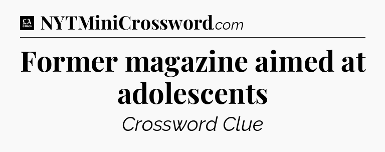 Former magazine aimed at adolescents - LA Times Crossword