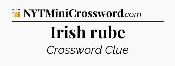 Irish rube - 7 Little Words