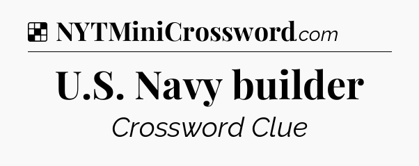 Solution: U.S. Navy builder - NYT Crossword