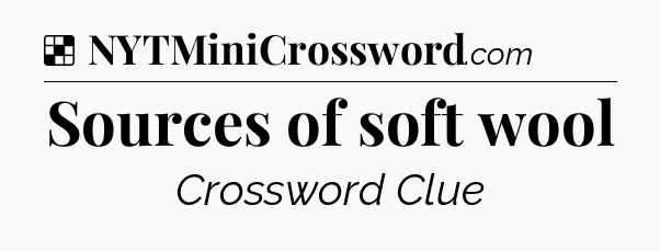 Solution: Sources of soft wool - NYT Crossword