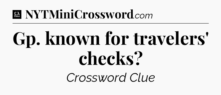 Gp. known for travelers' checks - LA Times Crossword