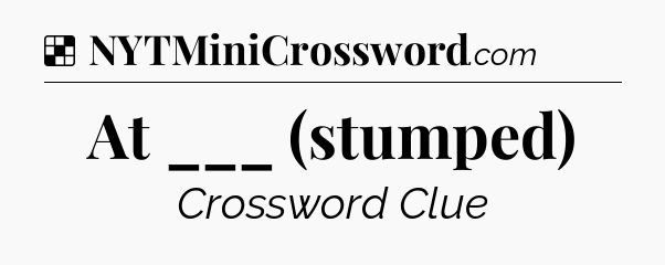 Solution: At ___ (stumped) - NYT Crossword