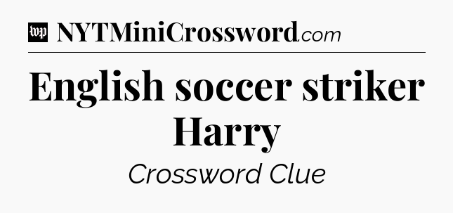 English soccer striker Harry Crossword Clue