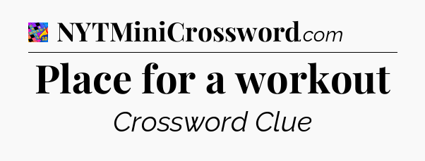 Place for a workout Crossword Clue