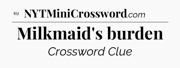 Milkmaid's burden - WSJ Crossword