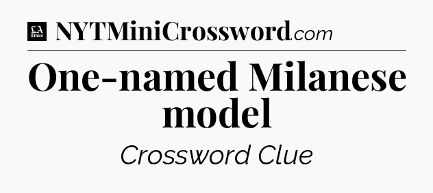 One-named Milanese model - LA Times Crossword