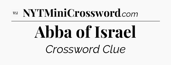 Abba of Israel - WSJ Crossword