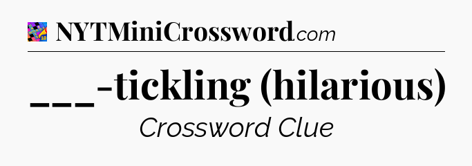___-tickling (hilarious) Crossword Clue