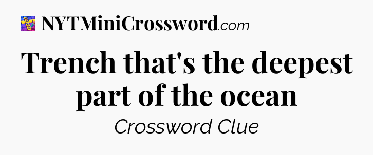 Trench that's the deepest part of the ocean Codycross