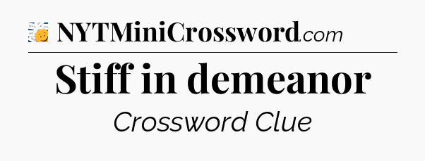 Stiff in demeanor - 7 Little Words